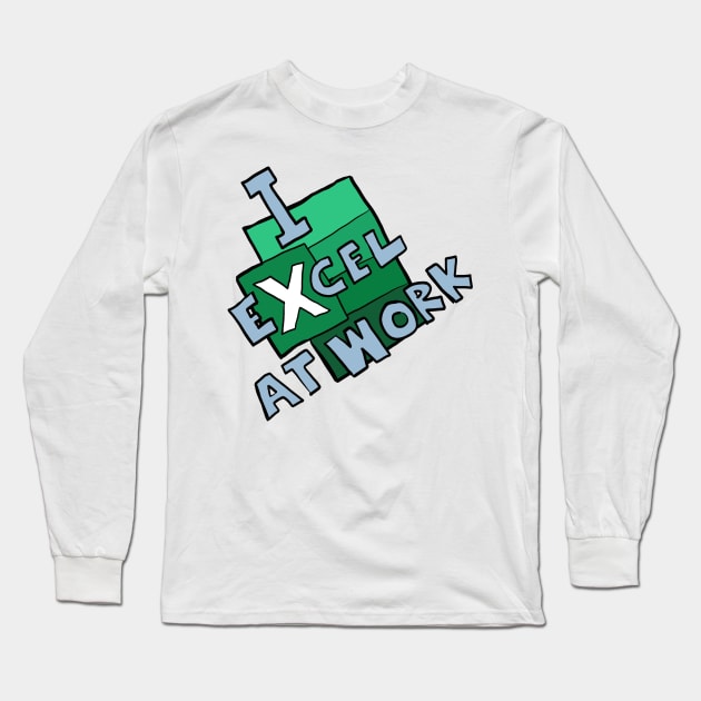 I excel at work Long Sleeve T-Shirt by johnnybuzt